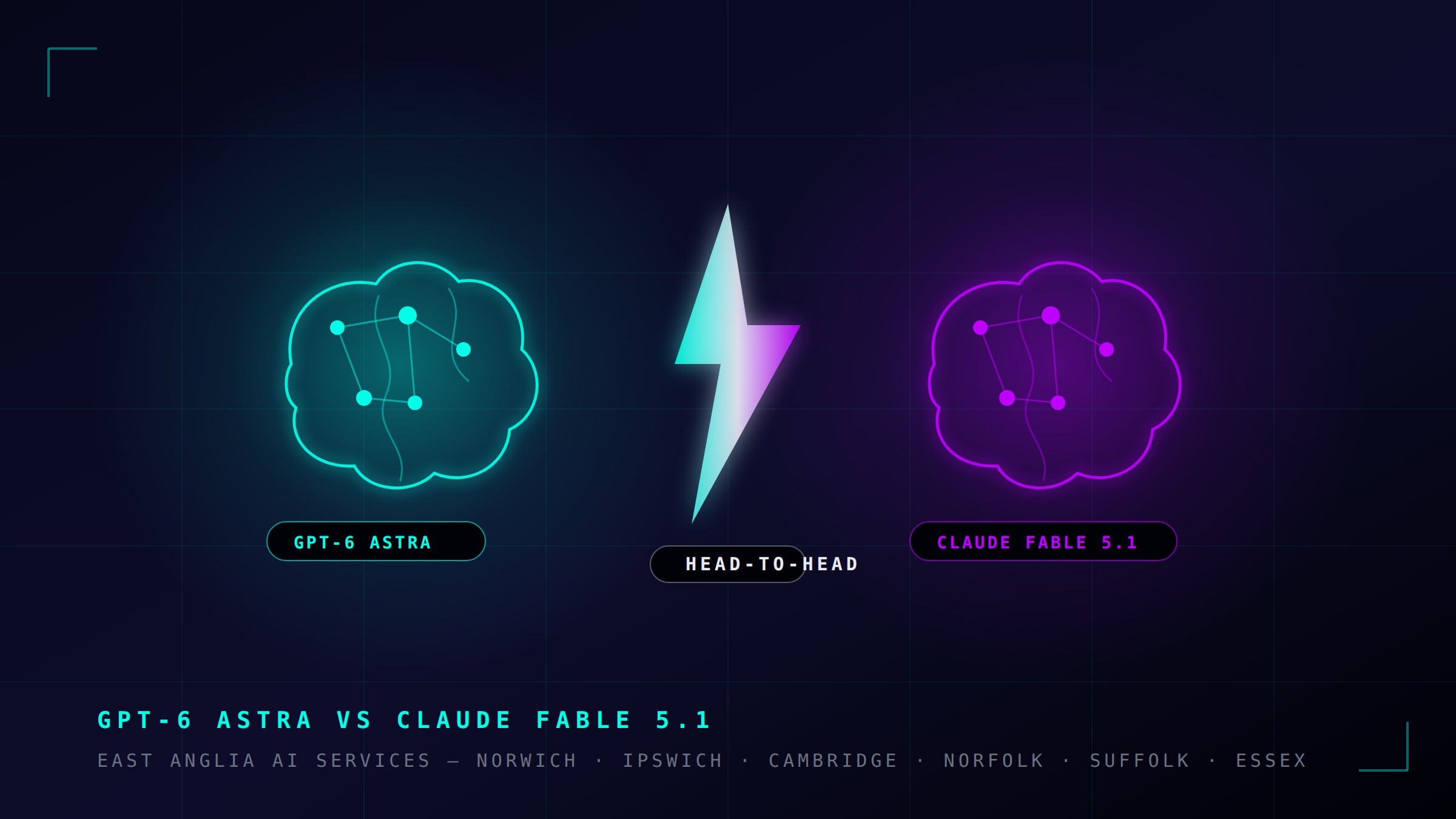 Two glowing neural cores facing off in cyan and purple neon, labelled GPT-6 Astra and Claude Fable 5.1, representing a head-to-head AI model comparison for East Anglia businesses